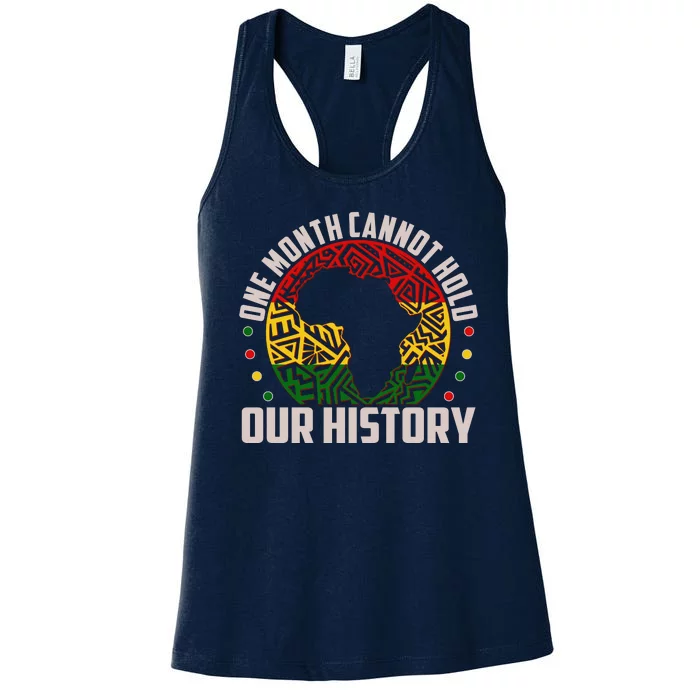 One Month Cannot Hold Our History Black History Month Women's Racerback Tank