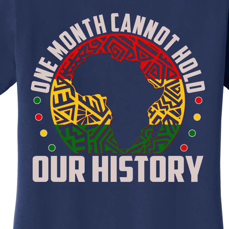 One Month Cannot Hold Our History Black History Month Women's T-Shirt