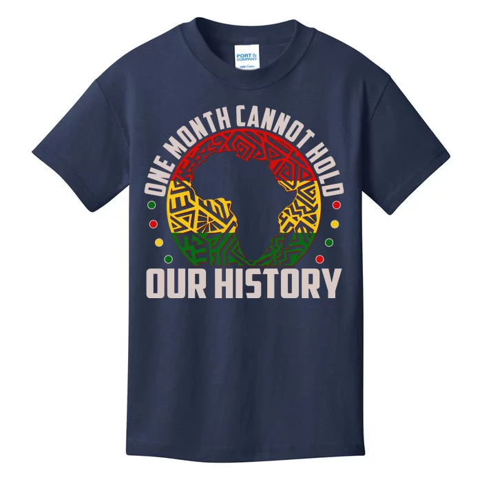 One Month Cannot Hold Our History Black History Month Kids T-Shirt