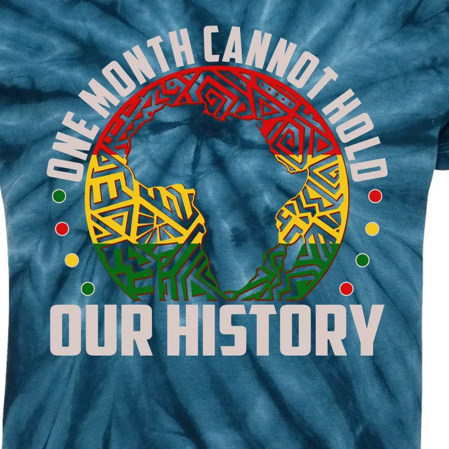 One Month Cannot Hold Our History Black History Month Kids Tie-Dye T-Shirt