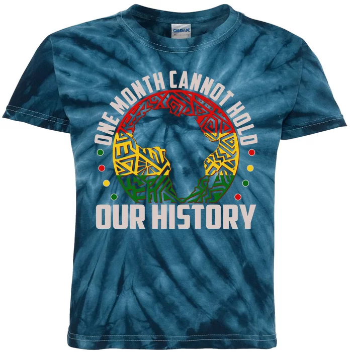 One Month Cannot Hold Our History Black History Month Kids Tie-Dye T-Shirt