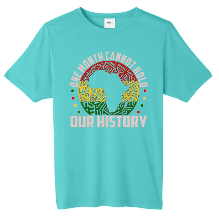 One Month Cannot Hold Our History Black History Month ChromaSoft Performance T-Shirt