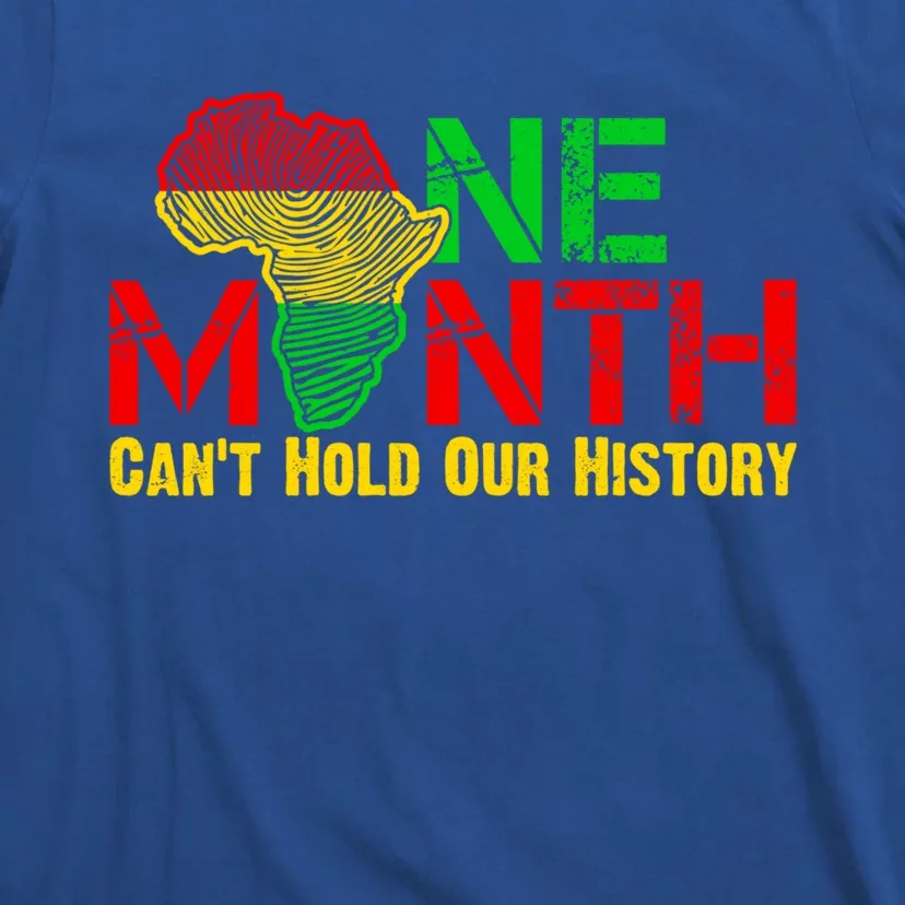 One Month Can't Hold Our History Juneteenth Black History Gift T-Shirt