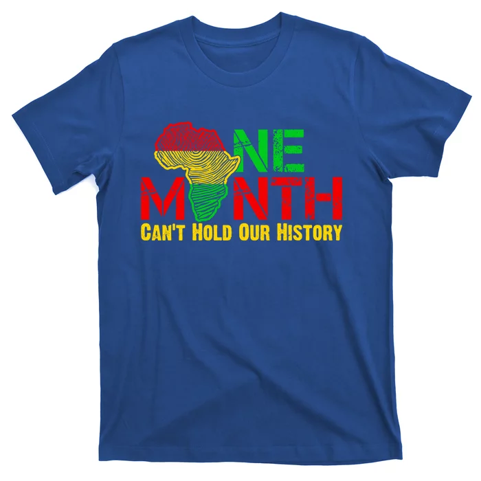 One Month Can't Hold Our History Juneteenth Black History Gift T-Shirt