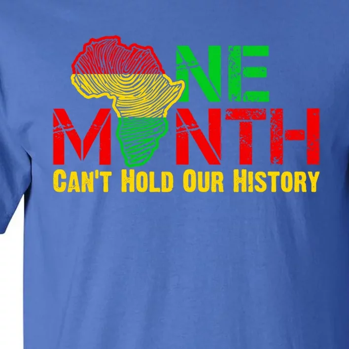 One Month Can't Hold Our History Juneteenth Black History Gift Tall T-Shirt