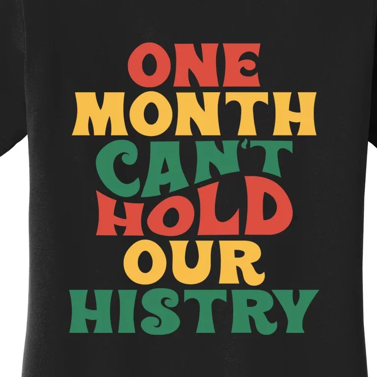 One Month Can't Hold Our History African Black History Month Women's T-Shirt