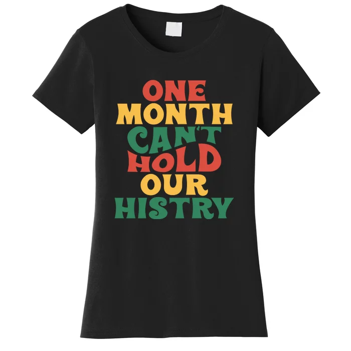 One Month Can't Hold Our History African Black History Month Women's T-Shirt