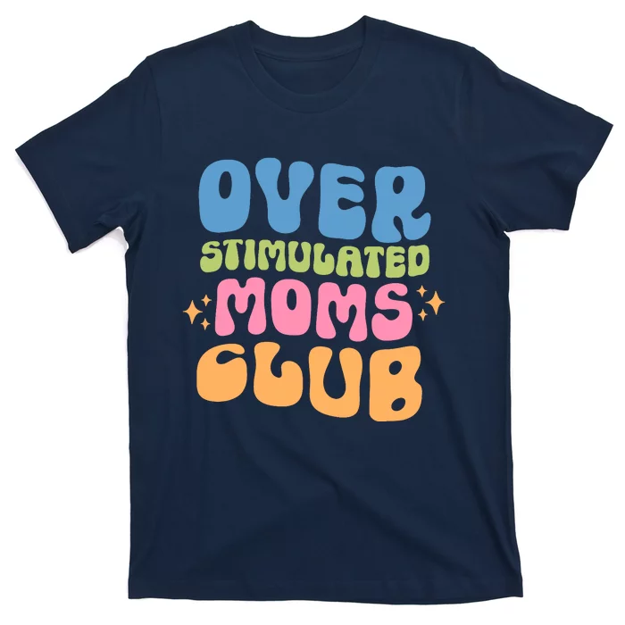 Overstimulated Moms Club Groovy Funny Mom T-Shirt