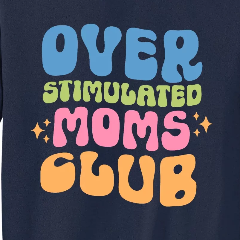 Overstimulated Moms Club Groovy Funny Mom Tall Sweatshirt