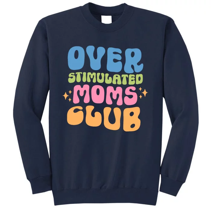 Overstimulated Moms Club Groovy Funny Mom Tall Sweatshirt