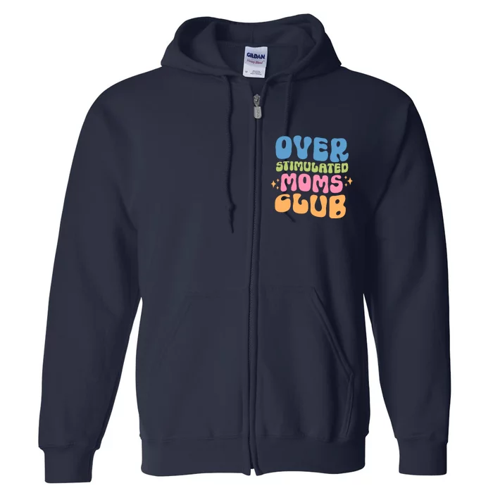 Overstimulated Moms Club Groovy Funny Mom Full Zip Hoodie