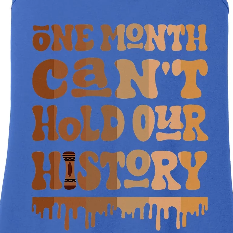 One Month CanT Hold Our History Melanin Black History Month Ladies Essential Tank