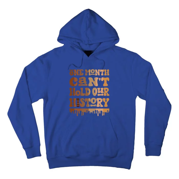 One Month CanT Hold Our History Melanin Black History Month Tall Hoodie