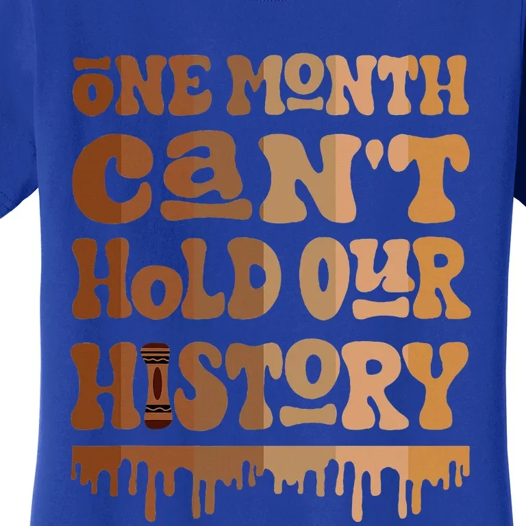 One Month CanT Hold Our History Melanin Black History Month Women's T-Shirt