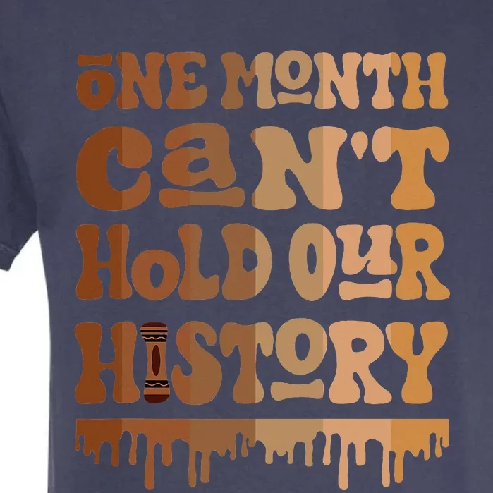 One Month CanT Hold Our History Melanin Black History Month Garment-Dyed Heavyweight T-Shirt