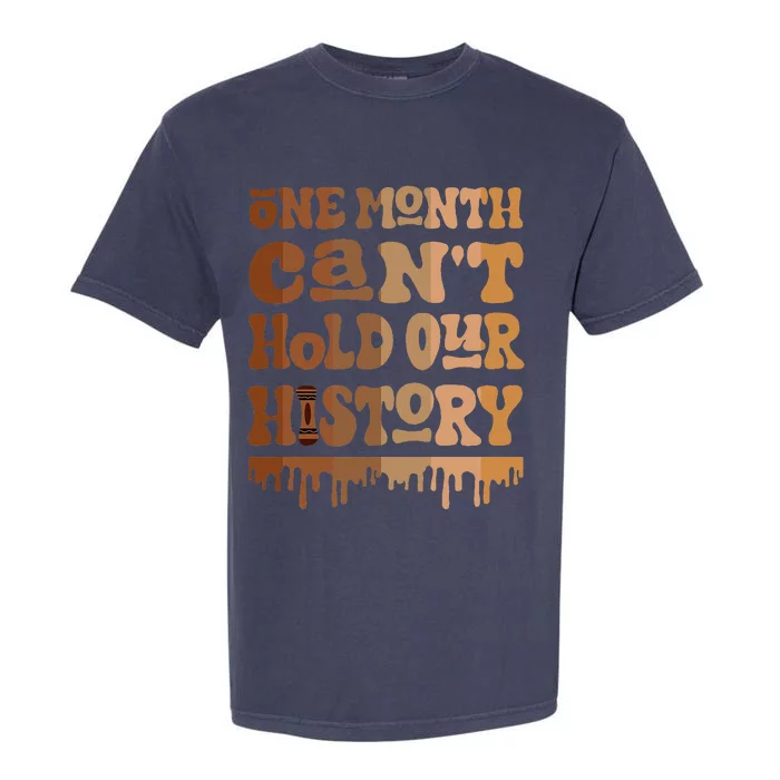 One Month CanT Hold Our History Melanin Black History Month Garment-Dyed Heavyweight T-Shirt