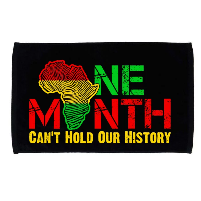 One Month Can't Hold Our History Juneteenth Black History Gift Microfiber Hand Towel