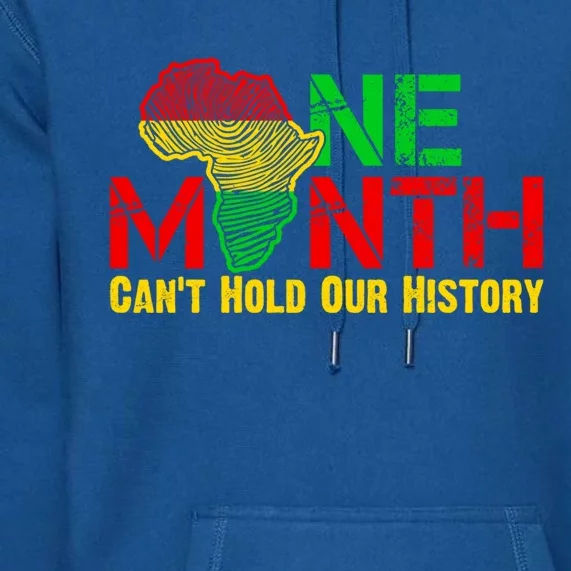 One Month Can't Hold Our History Juneteenth Black History Gift Premium Hoodie