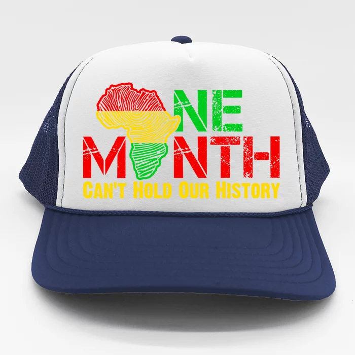 One Month Can't Hold Our History Juneteenth Black History Gift Trucker Hat