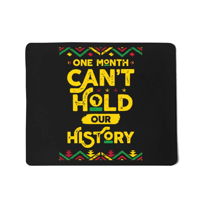 One Month Cant Hold Our History African Black History Month Mousepad