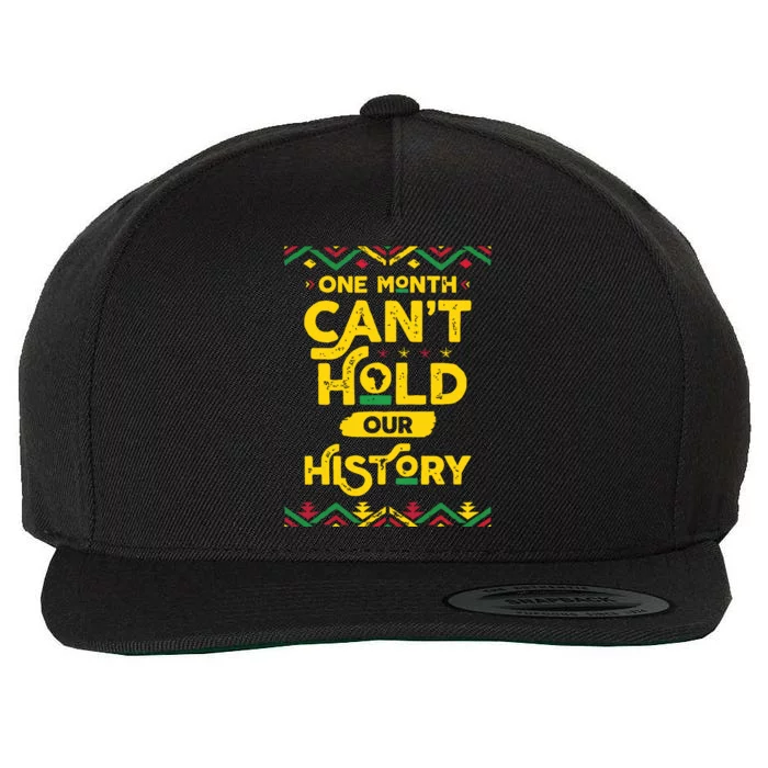 One Month Cant Hold Our History African Black History Month Wool Snapback Cap