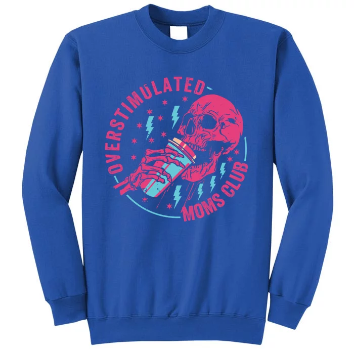 Overstimulated Moms Club Cool Gift Tall Sweatshirt