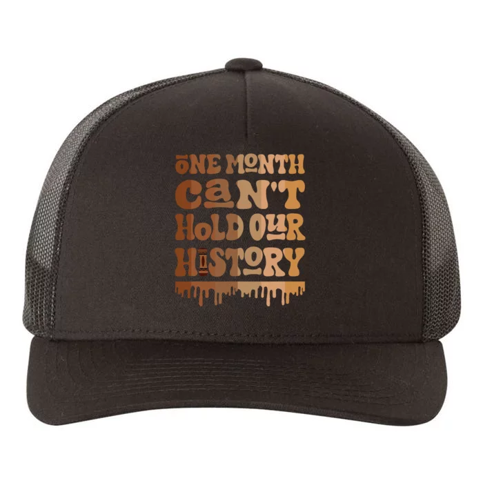 One Month CanT Hold Our History Melanin Black History Month Yupoong Adult 5-Panel Trucker Hat