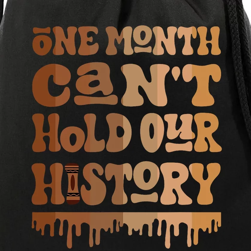 One Month CanT Hold Our History Melanin Black History Month Drawstring Bag