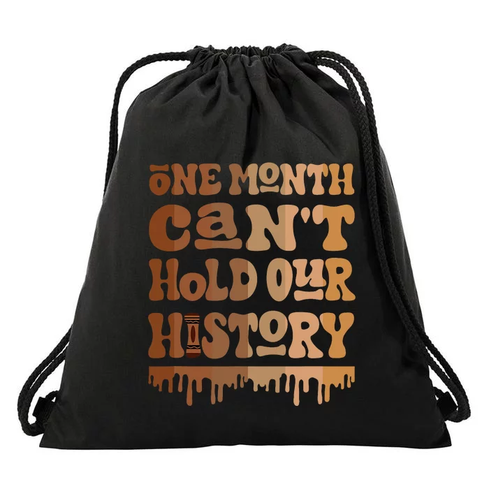 One Month CanT Hold Our History Melanin Black History Month Drawstring Bag