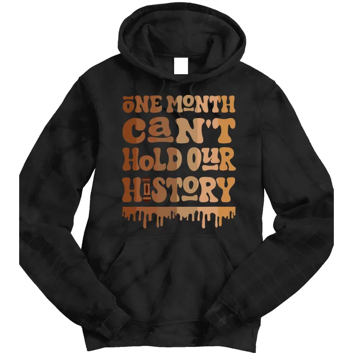 One Month CanT Hold Our History Melanin Black History Month Tie Dye Hoodie