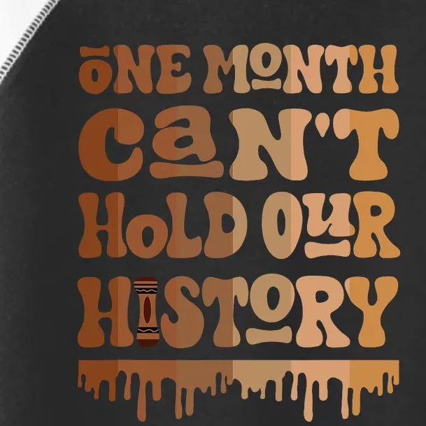 One Month CanT Hold Our History Melanin Black History Month Toddler Fine Jersey T-Shirt