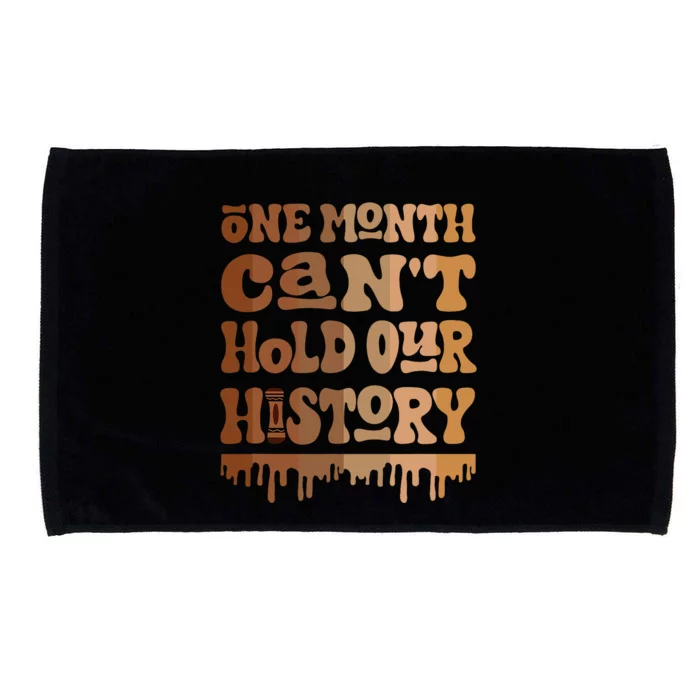 One Month CanT Hold Our History Melanin Black History Month Microfiber Hand Towel