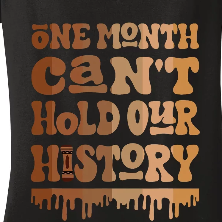 One Month CanT Hold Our History Melanin Black History Month Women's V-Neck T-Shirt