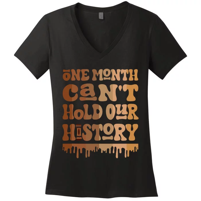 One Month CanT Hold Our History Melanin Black History Month Women's V-Neck T-Shirt