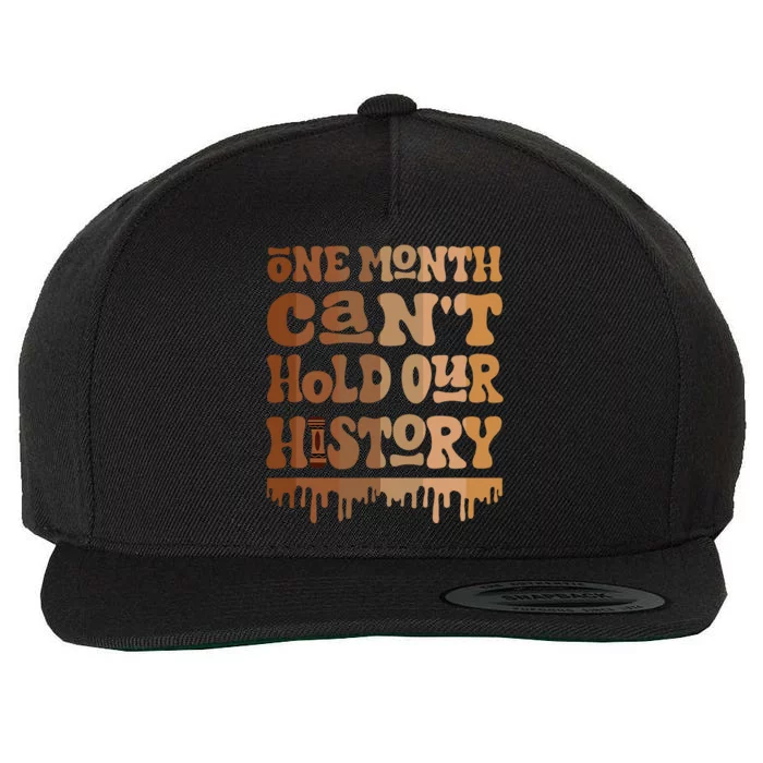 One Month CanT Hold Our History Melanin Black History Month Wool Snapback Cap