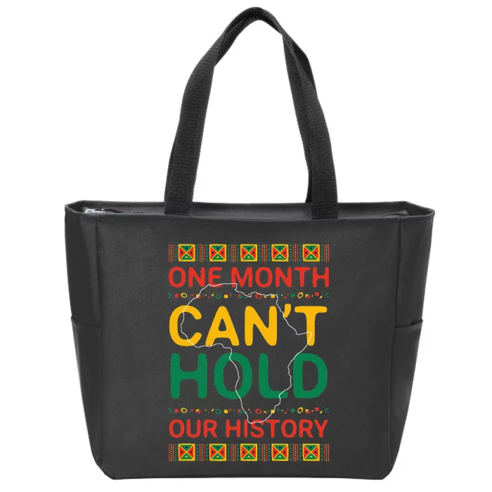 One Month Can't Hold Our History Melanin Black History Month Zip Tote Bag