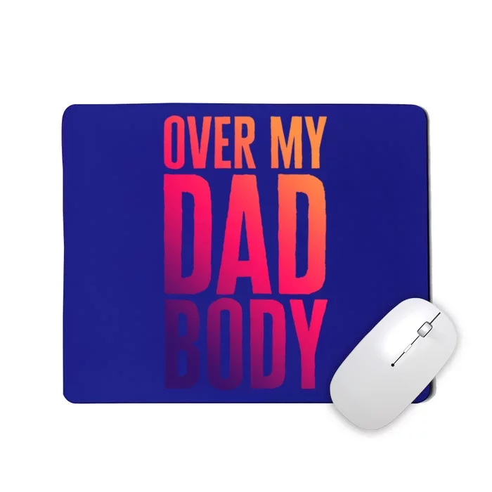 Over My Dad Body Funny Novelty Quote Fathers Gift Joke Meaningful Gift Mousepad