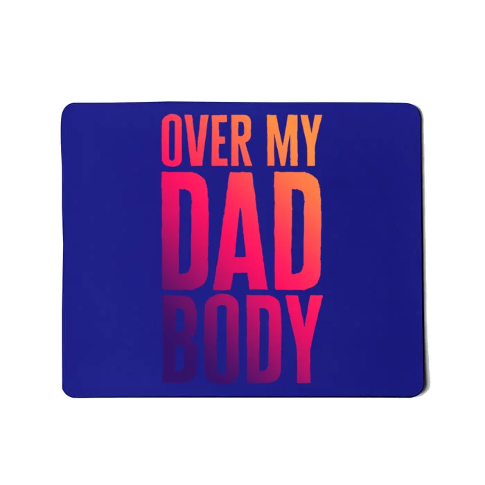 Over My Dad Body Funny Novelty Quote Fathers Gift Joke Meaningful Gift Mousepad