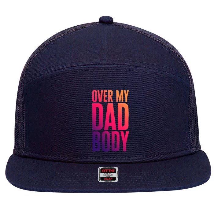 Over My Dad Body Funny Novelty Quote Fathers Gift Joke Meaningful Gift 7 Panel Mesh Trucker Snapback Hat