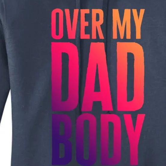 Over My Dad Body Funny Novelty Quote Fathers Gift Joke Meaningful Gift Women's Pullover Hoodie