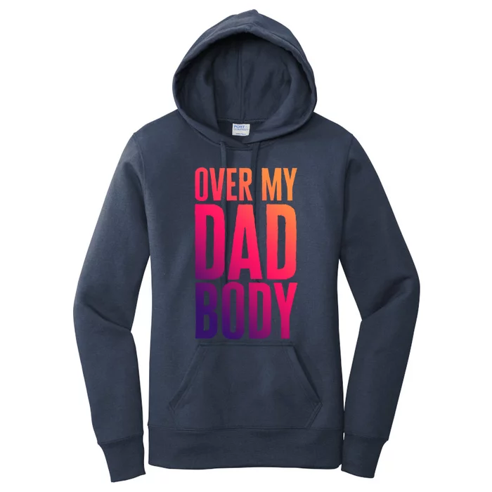 Over My Dad Body Funny Novelty Quote Fathers Gift Joke Meaningful Gift Women's Pullover Hoodie