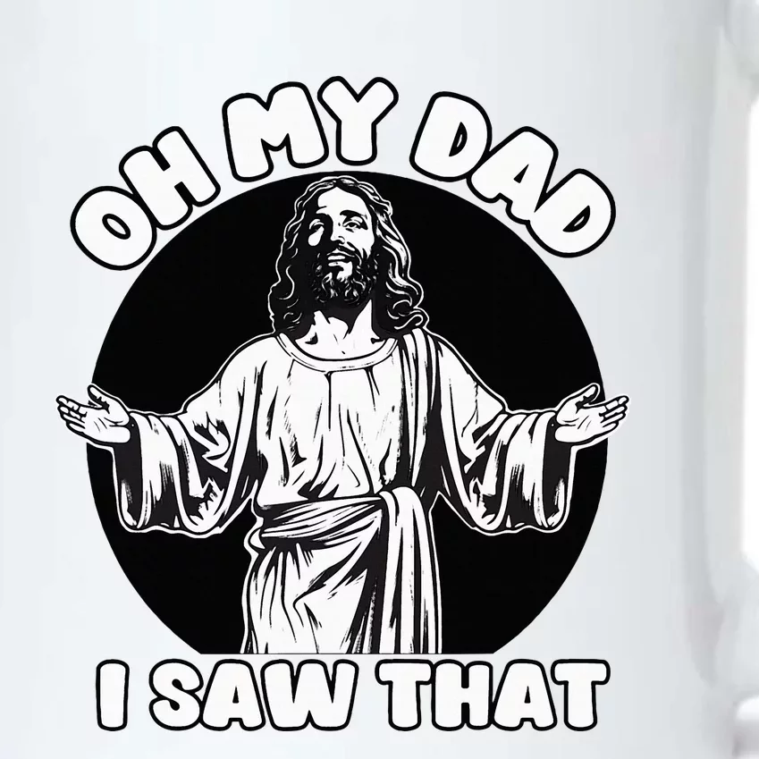 Oh My Dad I Saw That Funny Jesus Humor Black Color Changing Mug