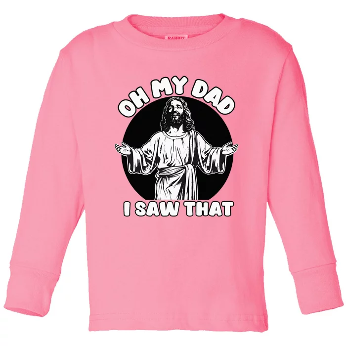 Oh My Dad I Saw That Funny Jesus Humor Toddler Long Sleeve Shirt