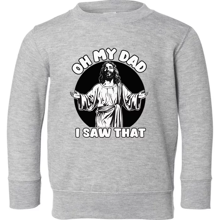 Oh My Dad I Saw That Funny Jesus Humor Toddler Sweatshirt