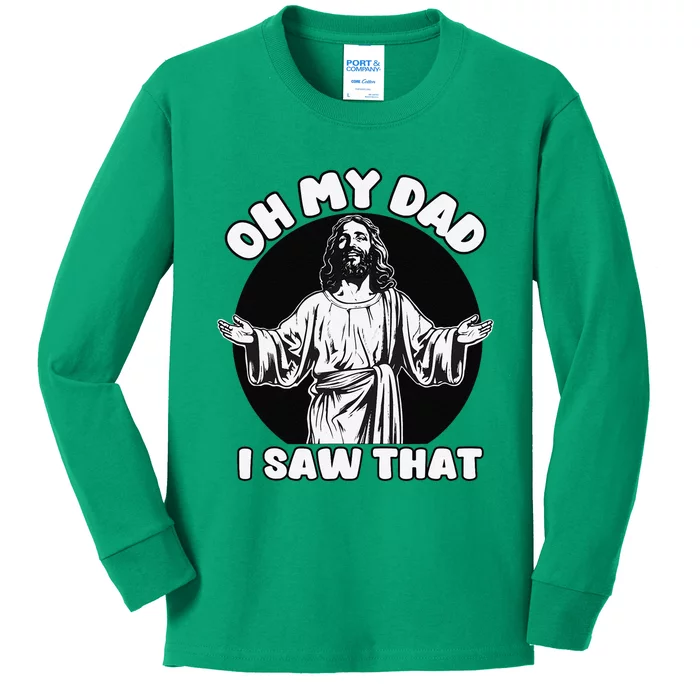 Oh My Dad I Saw That Funny Jesus Humor Kids Long Sleeve Shirt