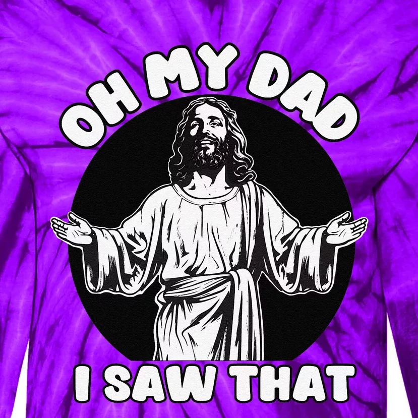 Oh My Dad I Saw That Funny Jesus Humor Tie-Dye Long Sleeve Shirt