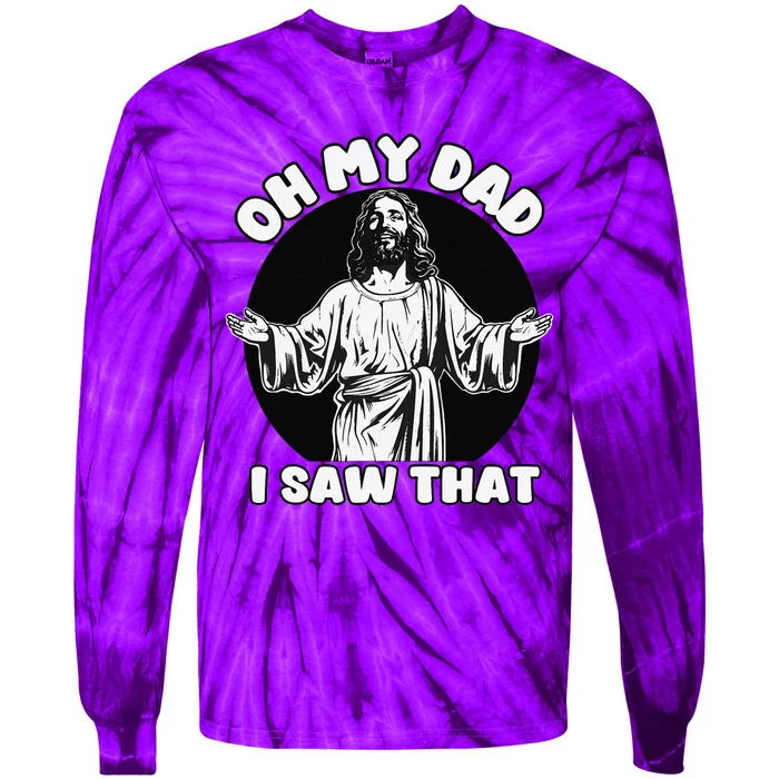 Oh My Dad I Saw That Funny Jesus Humor Tie-Dye Long Sleeve Shirt