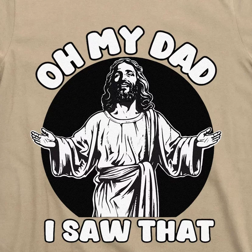 Oh My Dad I Saw That Funny Jesus Humor T-Shirt