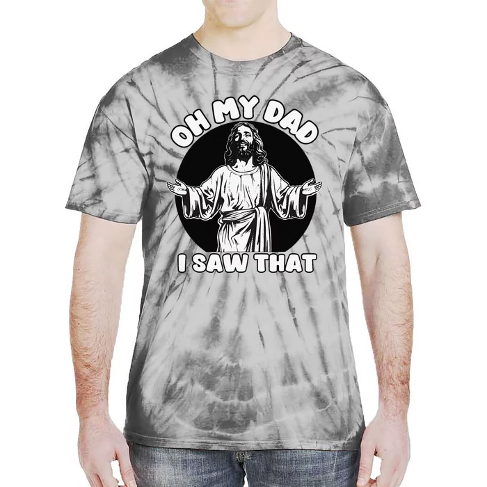 Oh My Dad I Saw That Funny Jesus Humor Tie-Dye T-Shirt