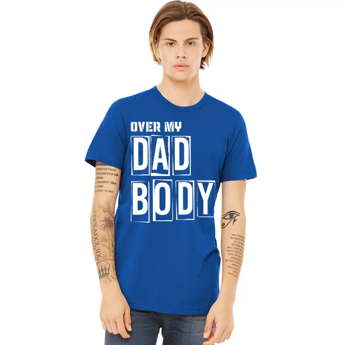 Over My Dad Body Dad Cringe Puns Funny King Of Dad Jokes Meaningful Gift Premium T-Shirt